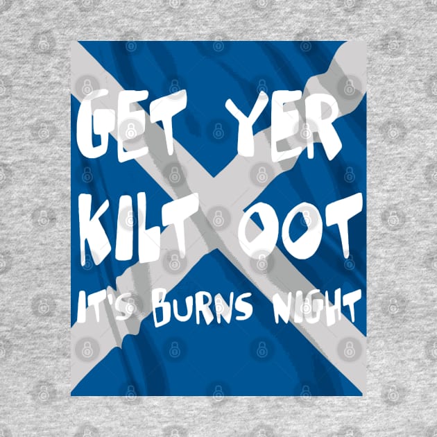 Get Yer Kilt Oot Its Burns Night White Text With Saltire by taiche
